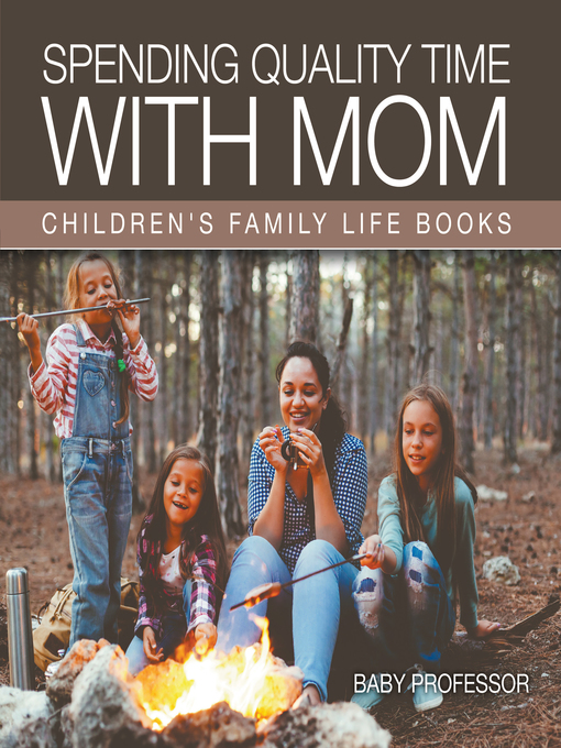 Title details for Spending Quality Time with Mom- Children's Family Life Books by Baby Professor - Available